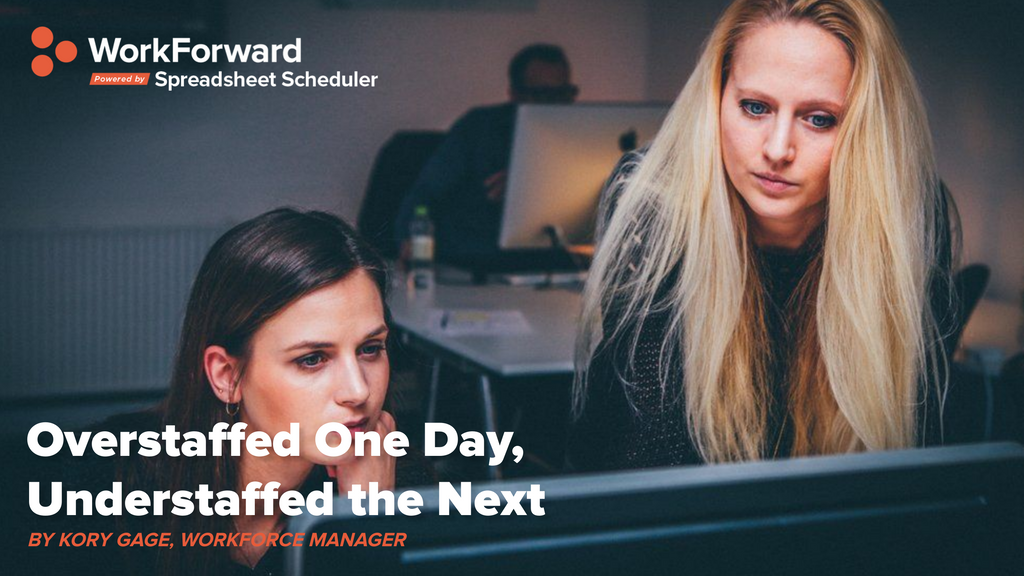 Overstaffed One Day, Understaffed the Next – Workforward